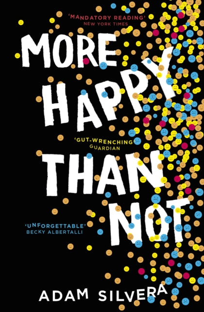 More Happy Than Not, The much-loved hit from the author of No.1 bestselling blockbuster THEY BOTH DIE AT THE END! 9781471175848 Adam Silvera