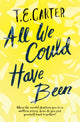 Book cover of: All We Could Have Been. By: T. E. Carter