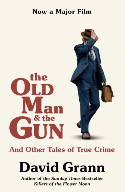 Old Man and the Gun, And Other Tales of True Crime 9781471181665 David Grann