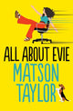 Book cover of: All About Evie. By: Matson Taylor