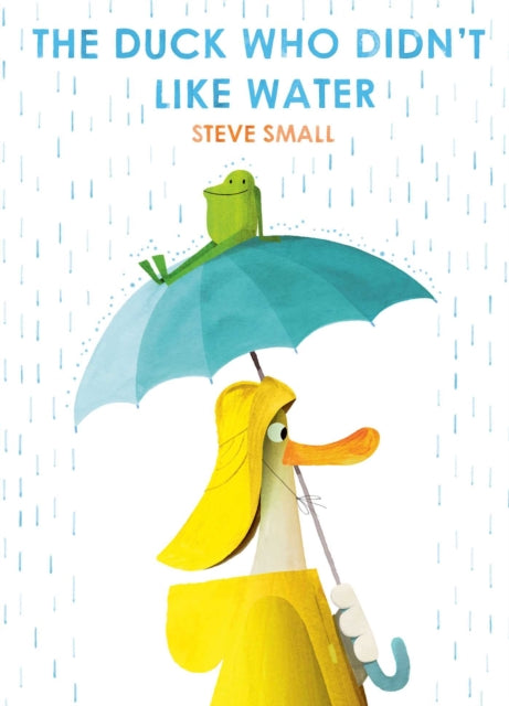 Duck Who Didn't Like Water, a perfect Easter gift! 9781471192357 Steve Small