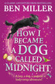 How I Became a Dog Called Midnight, A magical animal mystery from the bestselling author of The Day I Fell Into a Fairytale 9781471192463 Ben Miller
