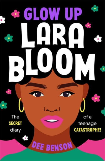 Glow Up, Lara Bloom, the secret diary of a teenage catastrophe! 9781471412912 Dee Benson
