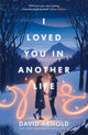 I Loved You In Another Life 9781471414329 David Arnold
