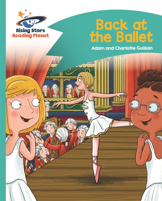 Book cover of: Reading Planet - Back at the Ballet - Turquoise: Comet Street Kids. By: Adam Guillain