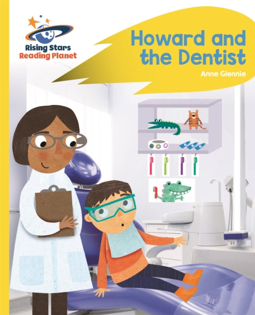 Book cover of: Reading Planet - Howard and the Dentist - Yellow: Rocket Phonics. By: Anne Glennie