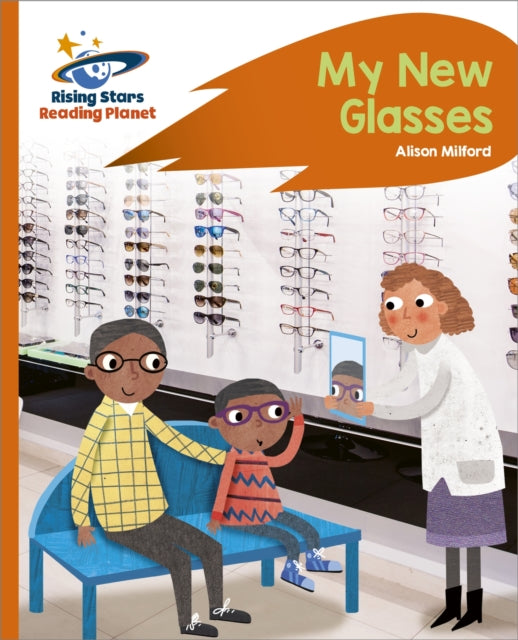 Book cover of: Reading Planet - My New Glasses - Orange: Rocket Phonics. By: Alison Milford