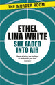 Book cover of: She Faded Into Air. By: Ethel Lina White