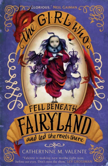 Book cover of: Girl Who Fell Beneath Fairyland and Led the Revels There. By: Catherynne M. Valente