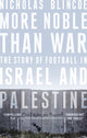 Book cover of: More Noble Than War. By: Nicholas Blincoe