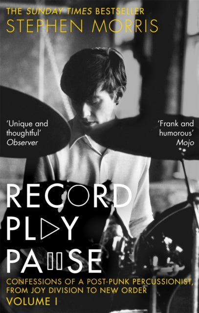 Record Play Pause, Confessions of a Post-Punk Percussionist: the Joy Division Years: Volume I 9781472126221 Stephen Morris