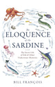 Book cover of: Eloquence of the Sardine. By: Bill Francois