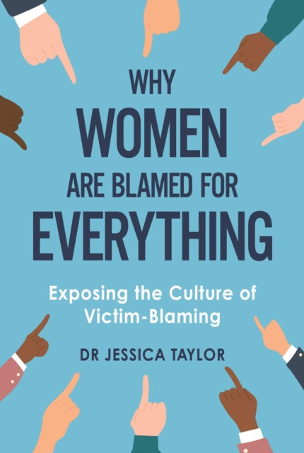Book cover of: Why Women Are Blamed For Everything. By: Jessica Taylor
