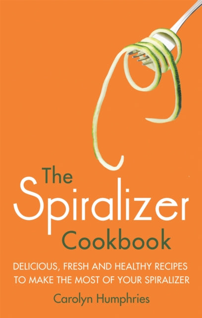 Book cover of: Spiralizer Cookbook. By: Carolyn Humphries