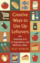 Book cover of: Creative Ways to Use Up Leftovers. By: Suzy Bowler