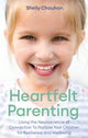Heartfelt Parenting, Using the Neuroscience of Connection To Nurture Your Children for Resilience and Wellbeing 9781472141224 Shelly Chauhan