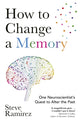 How to Change a Memory, One Neuroscientist’s Quest to Alter the Past 9781472141743 Steve Ramirez