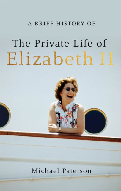 Book cover of: A Brief History of the Private Life of Elizabeth II, Updated Edition. By: Michael Paterson
