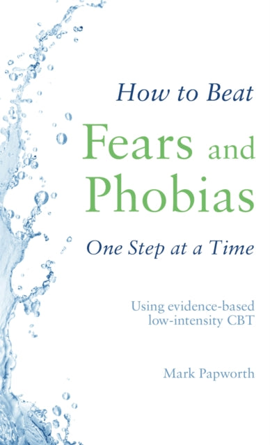 Book cover of: How to Beat Fears and Phobias. By: Mark Papworth