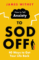 Book cover of: How to Tell Anxiety to Sod Off. By: James Withey