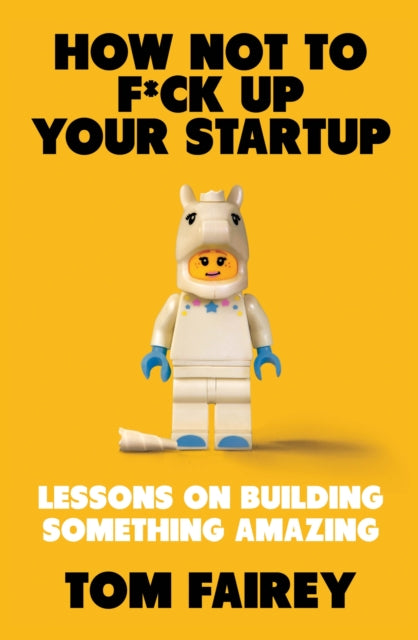 Book cover of: How Not to Mess Up Your Startup. By: Tom Fairey
