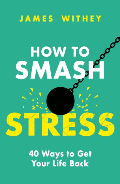 Book cover of: How to Smash Stress. By: James Withey