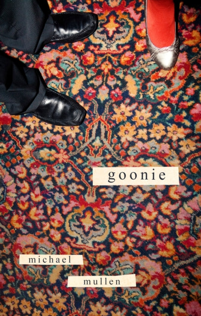 Goonie, SHORTLISTED FOR FORWARD PRIZE BEST FIRST COLLECTION 2025 9781472158819 Michael Mullen