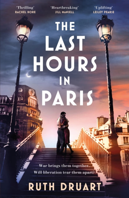 Book cover of: The Last Hours in Paris: A powerful, moving and redemptive story of wartime love and sacrifice for fans of historical fiction. By: Ruth Druart