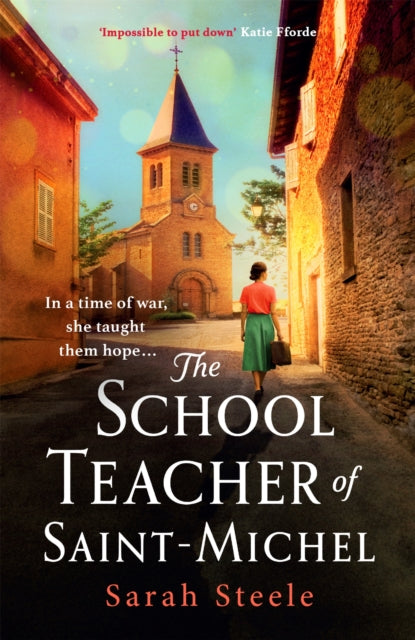 Book cover of: Schoolteacher of Saint-Michel: inspired by true acts of courage, heartwrenching WW2 historical fiction. By: Sarah Steele