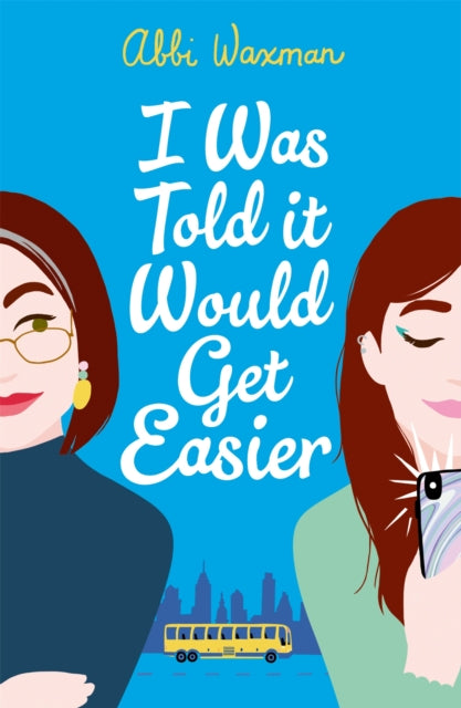 Book cover of: I Was Told It Would Get Easier. By: Abbi Waxman