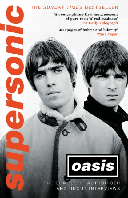 Supersonic, The Complete, Authorised and Uncut Interviews 9781472285478 Oasis