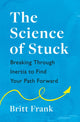 Science of Stuck: Breaking Through Inertia to Find Your Path Forward 9781472293909 Britt Frank