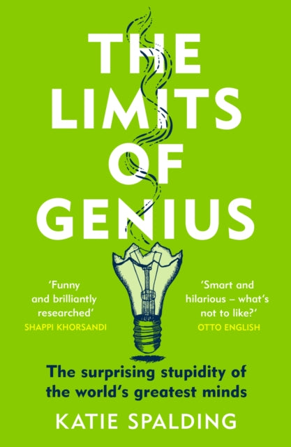 Limits of Genius, The Surprising Stupidity of the World's Greatest Minds 9781472294081 Katie Spalding