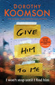 Give Him to Me, the heart-stopping new thriller from the Queen of the Big Reveal! 9781472298157 Dorothy Koomson