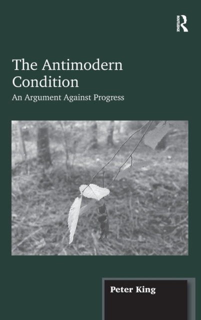 Book cover of: Antimodern Condition. By: Peter King