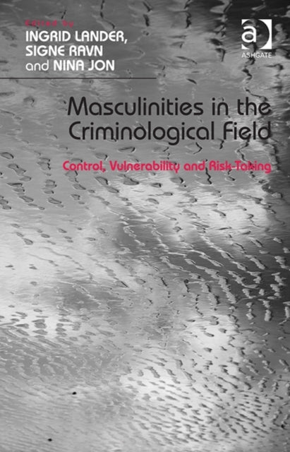 Book cover of: Masculinities in the Criminological Field. By: Ingrid Lander