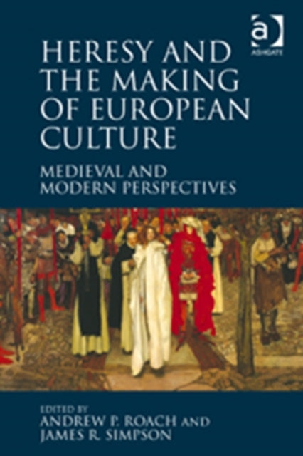 Book cover of: Heresy and the Making of European Culture. By: Andrew P. Roach