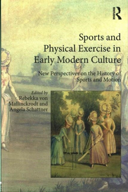 Book cover of: Sports and Physical Exercise in Early Modern Culture. By: Rebekka v. Mallinckrodt