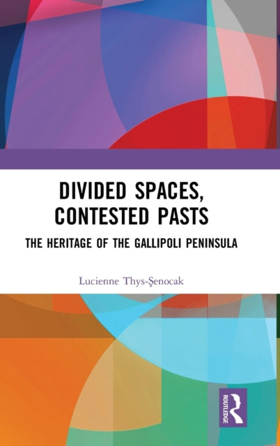 Book cover of: Divided Spaces, Contested Pasts. By: Lucienne Thys-Senocak