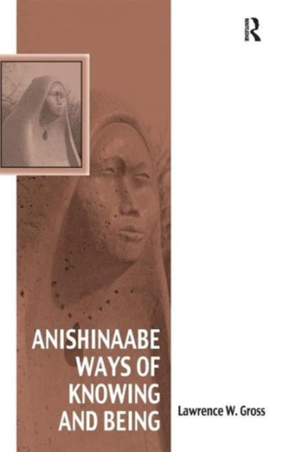 Book cover of: Anishinaabe Ways of Knowing and Being. By: Lawrence W. Gross