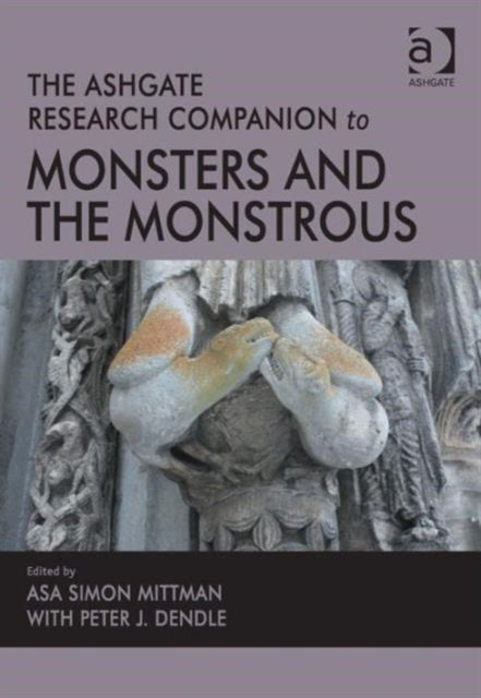 Book cover of: Ashgate Research Companion to Monsters and the Monstrous. By: Asa Simon Mittman
