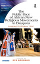 Book cover of: Public Face of African New Religious Movements in Diaspora. By: Afe Adogame
