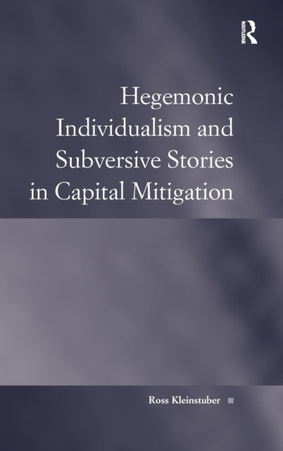 Book cover of: Hegemonic Individualism and Subversive Stories in Capital Mitigation. By: Ross Kleinstuber