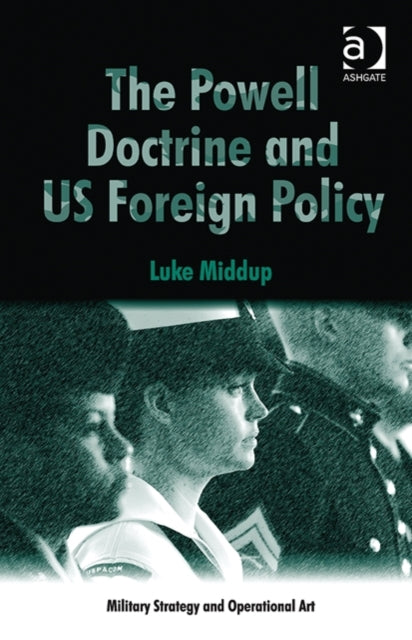 Book cover of: Powell Doctrine and US Foreign Policy. By: Luke Middup