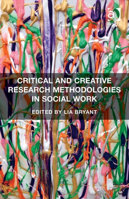 Book cover of: Critical and Creative Research Methodologies in Social Work. By: Lia Bryant