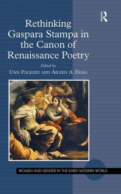 Book cover of: Rethinking Gaspara Stampa in the Canon of Renaissance Poetry. By: Aileen A. Feng