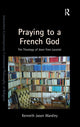 Book cover of: Praying to a French God. By: Kenneth Jason Wardley