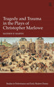 Book cover of: Tragedy and Trauma in the Plays of Christopher Marlowe. By: Mathew R. Martin