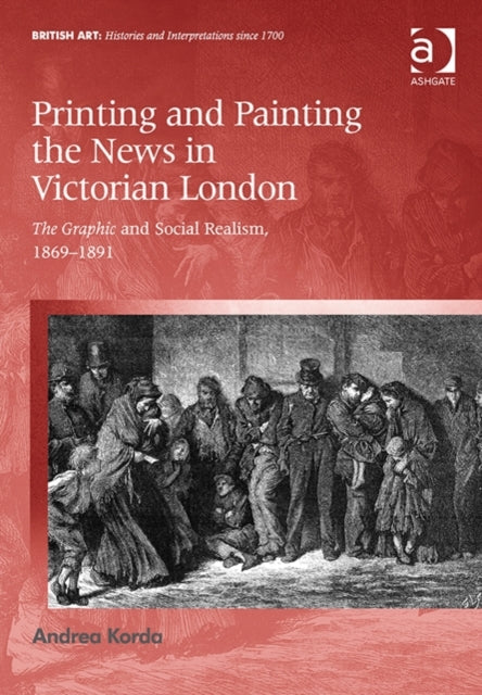 Book cover of: Printing and Painting the News in Victorian London. By: Andrea Korda