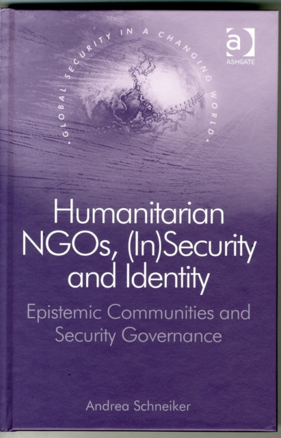Book cover of: Humanitarian NGOs, (In)Security and Identity. By: Andrea Schneiker